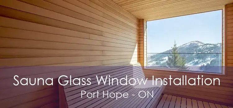 Sauna Glass Window Installation Port Hope - ON